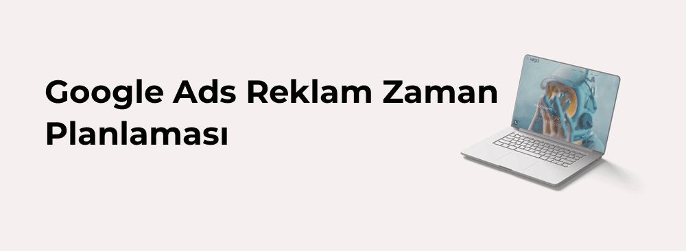 Google Ads Reklam Zaman Planlaması