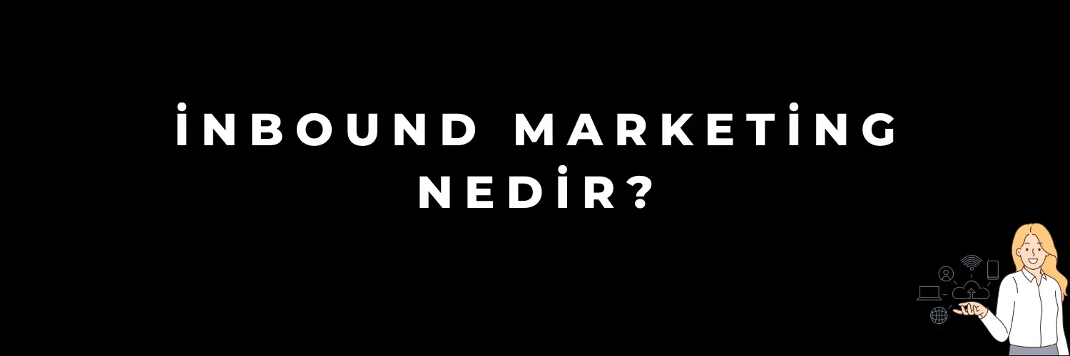 İnbound Marketing Nedir